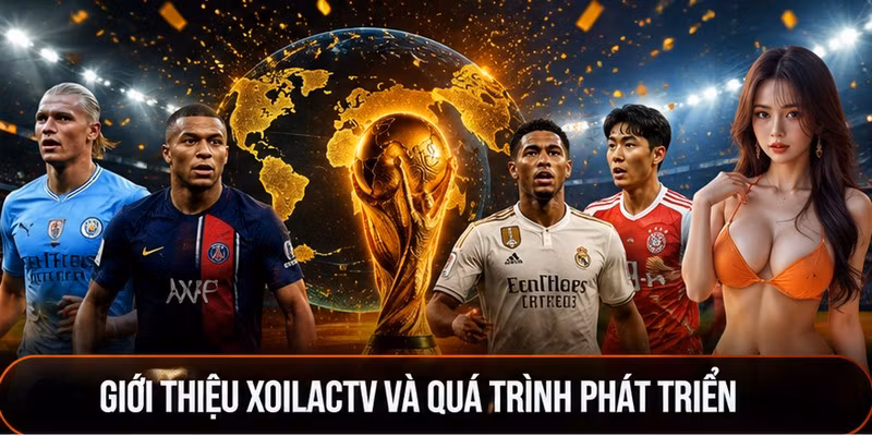 Giới thiệu XoilacTV và quá trình phát triển
