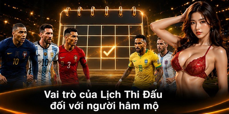 Vai trò của Lịch Thi Đấu đối với người hâm mộ