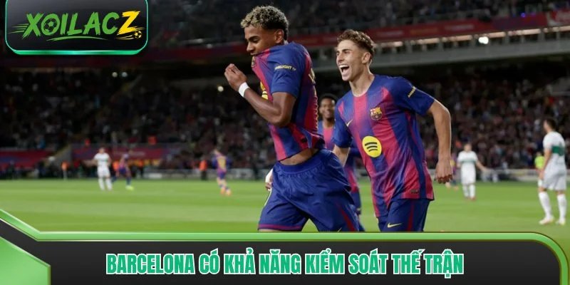 Barcelona có khả năng kiểm soát thế trận