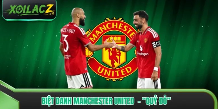 Biệt Danh Manchester United là “Quỷ Đỏ” Và 4 Tên Gọi Khác 