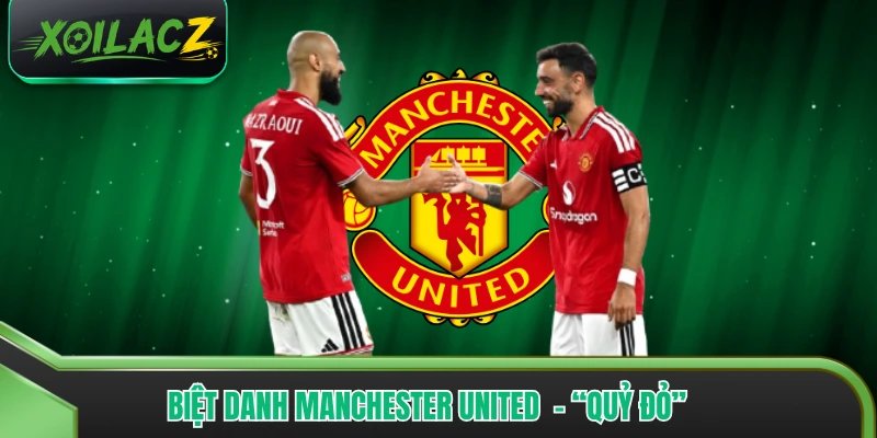 Biệt Danh Manchester United là “Quỷ Đỏ” Và 4 Tên Gọi Khác 