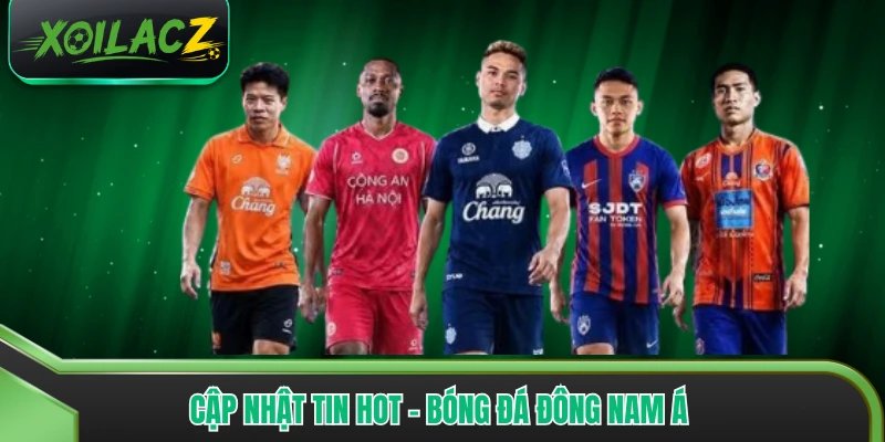 Cập Nhật Tin Hot - Bóng Đá Đông Nam Á FIFA  Asian 2026 