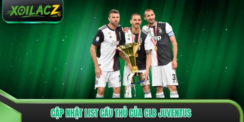 Cập nhật list cầu thủ của CLB Juventus 