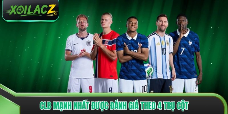 CLB mạnh nhất được đánh giá theo 4 trụ cột