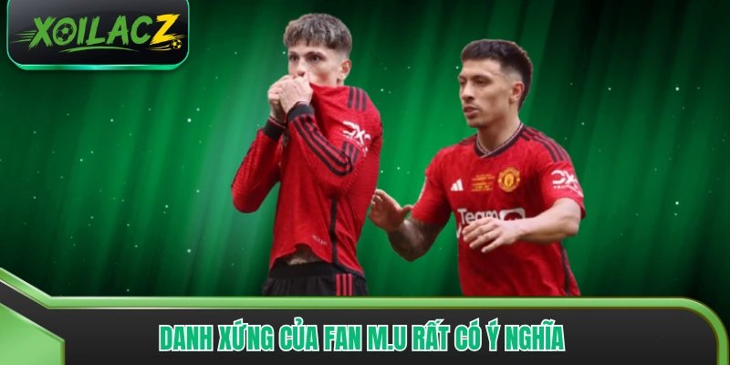 Danh xưng của fan M.U rất có ý nghĩa 