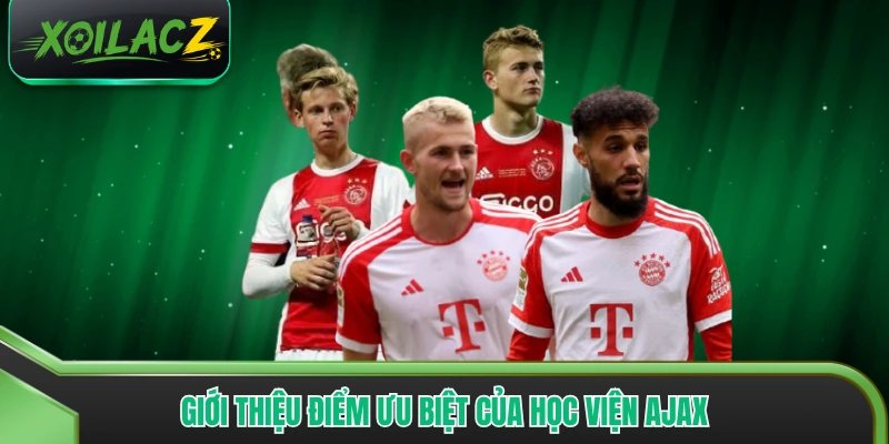 Giới thiệu điểm ưu biệt của Học viện Ajax
