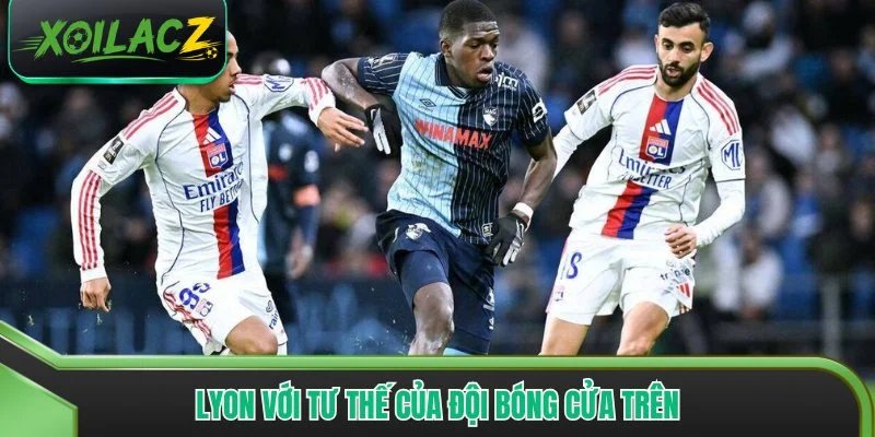 Lyon với tư thế của đội bóng cửa trên