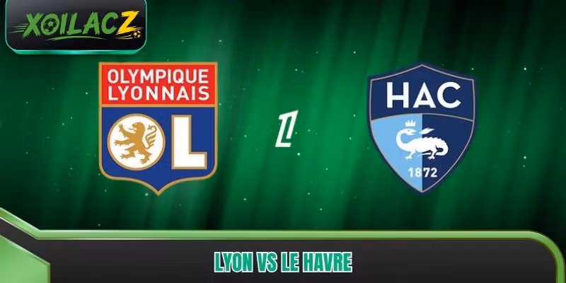 Lyon vs Le Havre - Cuộc Đua Chiến Thuật Đáng Chờ Đợi