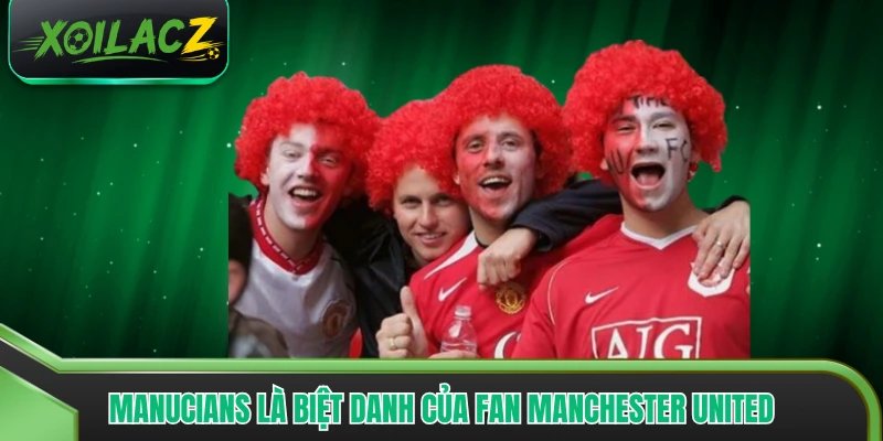 Manucians là biệt danh của fan Manchester United