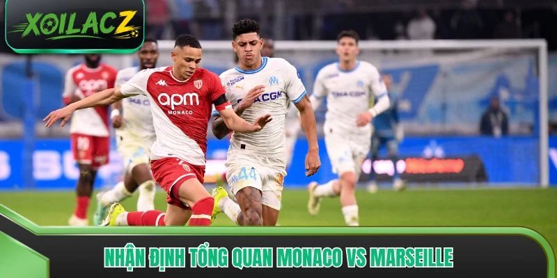 Nhận định tổng quan Monaco vs Marseille