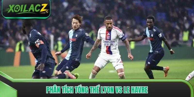 Phân tích tổng thể Lyon vs Le Havre
