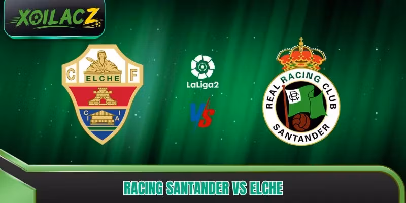 Racing Santander vs Elche: Cục Diện Trận Đấu Có Gì Đáng Chờ?