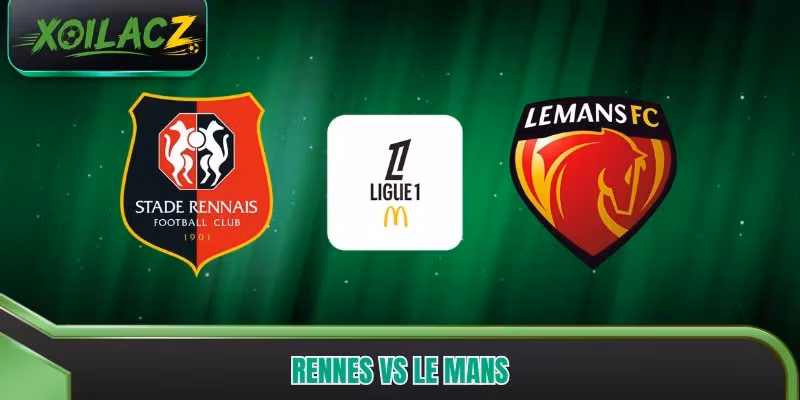 Rennes vs Le Mans - 90 Phút Thử Lửa Cho Tham Vọng Đội Khách