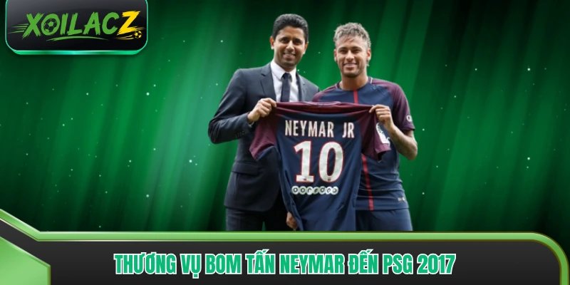 Thương vụ bom tấn Neymar đến PSG 2017