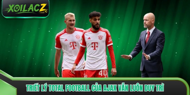 Triết lý Total Football của Ajax vẫn luôn duy trì