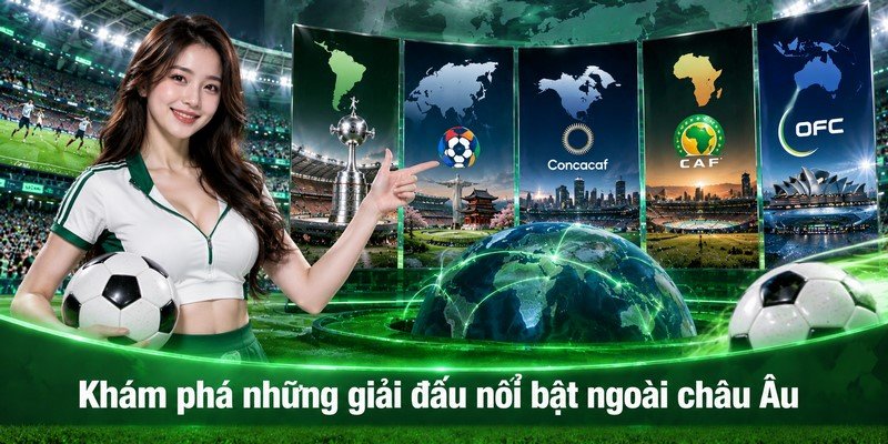 Khám phá những giải đấu nổi bật ngoài châu Âu